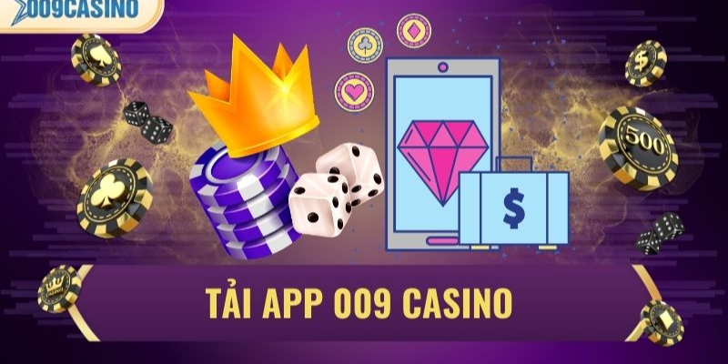 Giới thiệu tải app 009 Casino