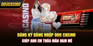 Cách đăng nhập vào 009 Casino