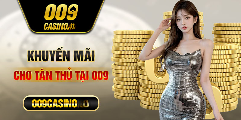 Khuyến mãi 009 Casino mới nhất cho thành viên