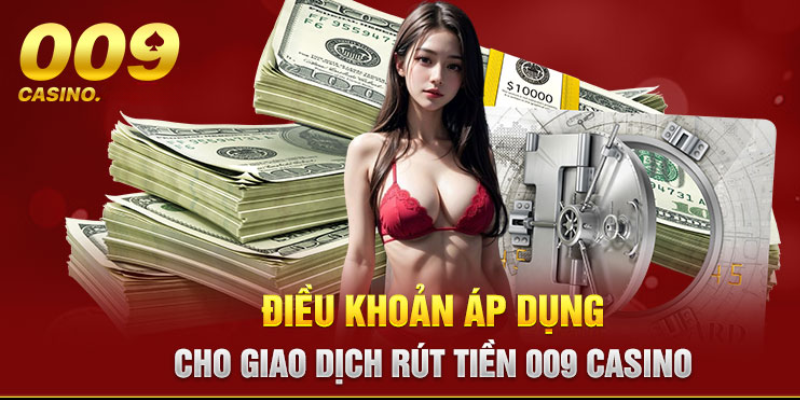 Các Điều Khoản Và Điều Kiện Khi Rút Tiền 009 casino